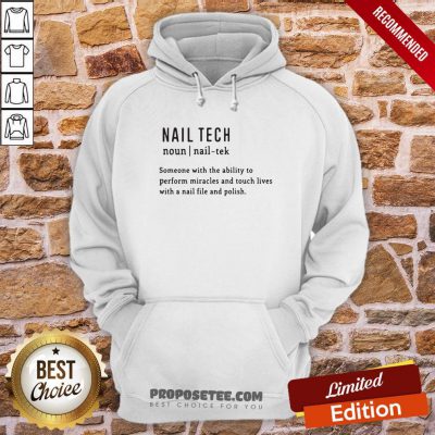 Nail Tech Someone With The Ability To Perform Miracles And Touch Lives With A Nail File And Polish Quote Hoodie- Design By Proposetees.com