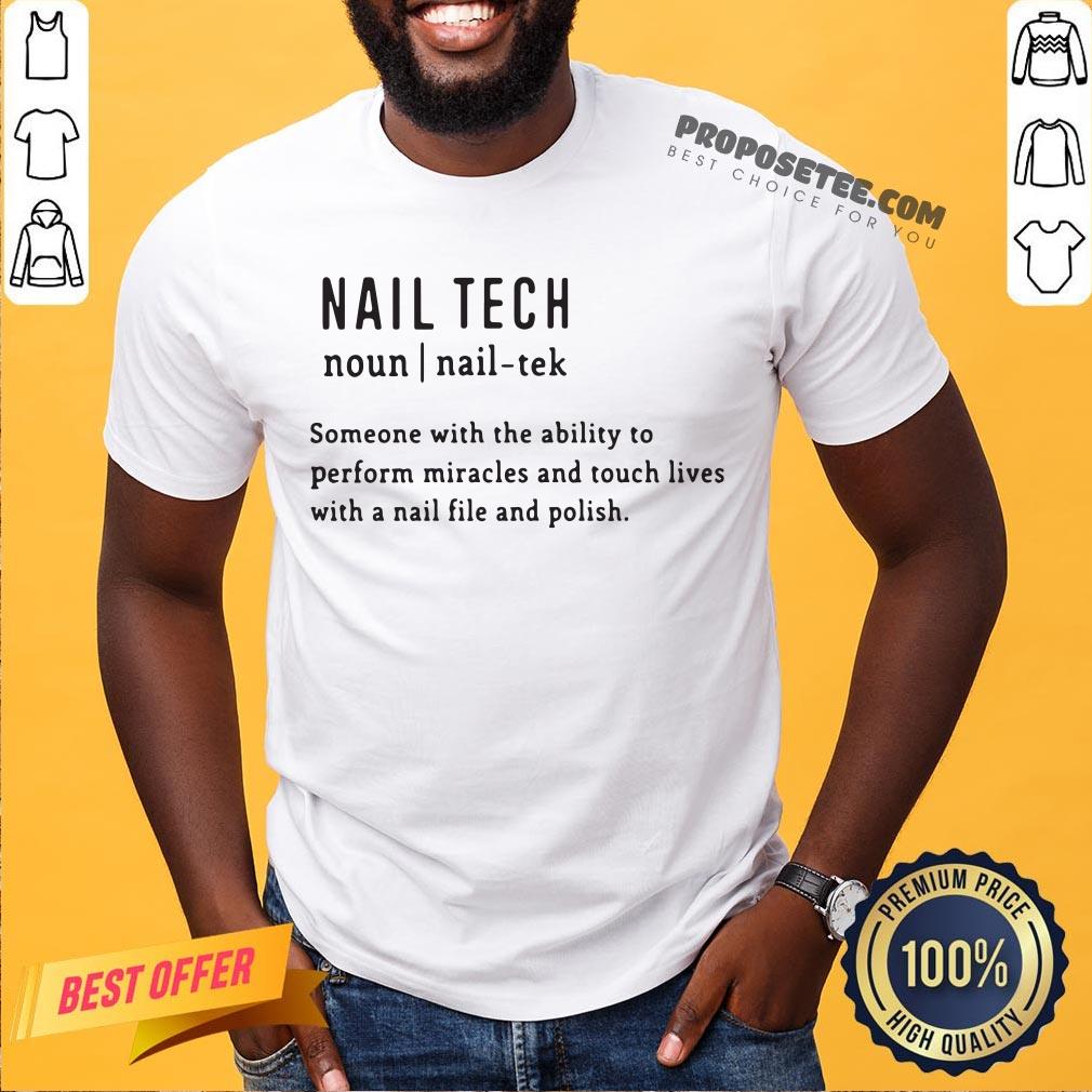 Nail Tech Someone With The Ability To Perform Miracles And Touch Lives With A Nail File And Polish Quote Shirt- Design By Proposetees.com