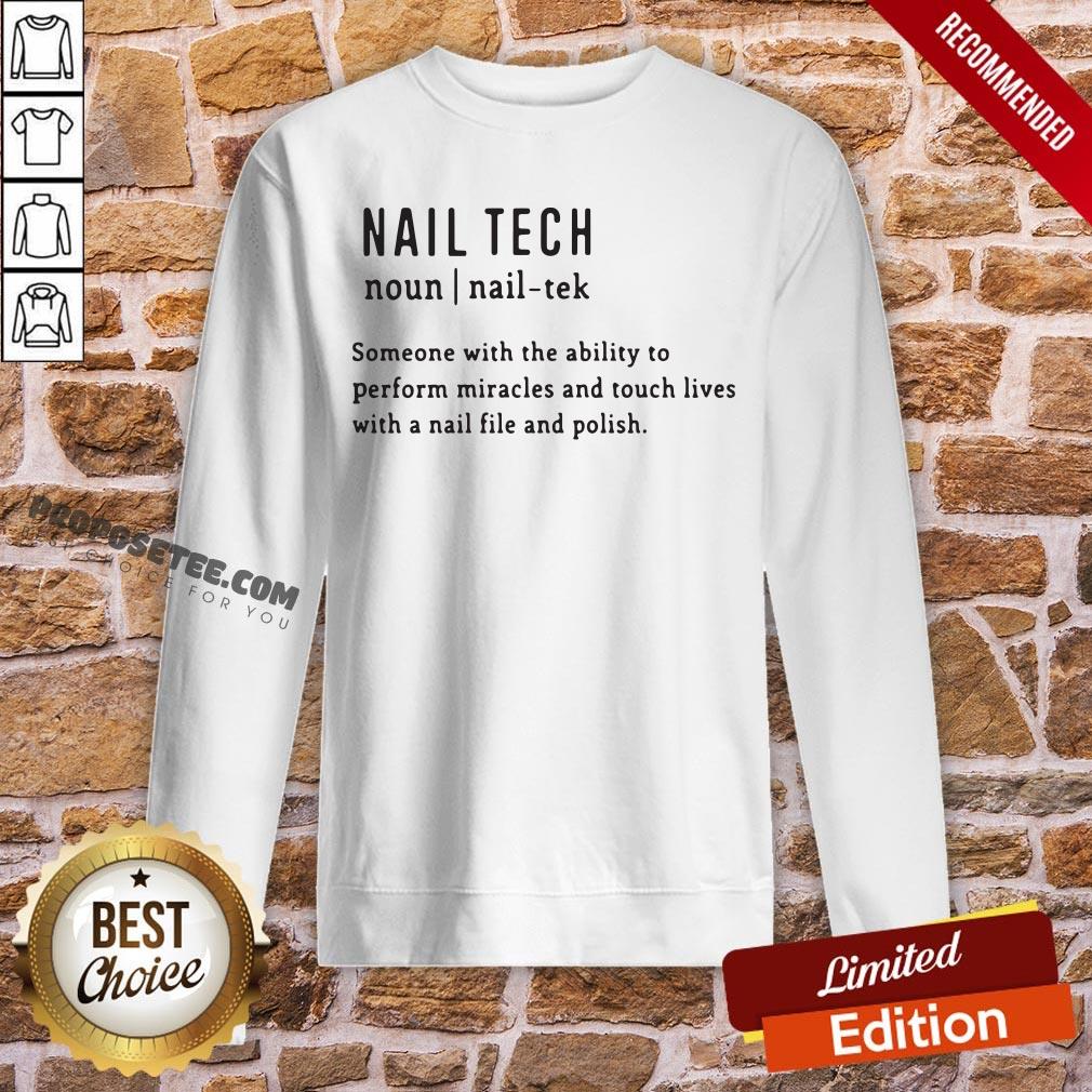 Nail Tech Someone With The Ability To Perform Miracles And Touch Lives With A Nail File And Polish Quote Sweatshirt- Design By Proposetees.com Nail Tech Someone With The Ability To Perform Miracles And Touch Lives With A Nail File And Polish Quote Sweatshirt- Design By Proposetees.com