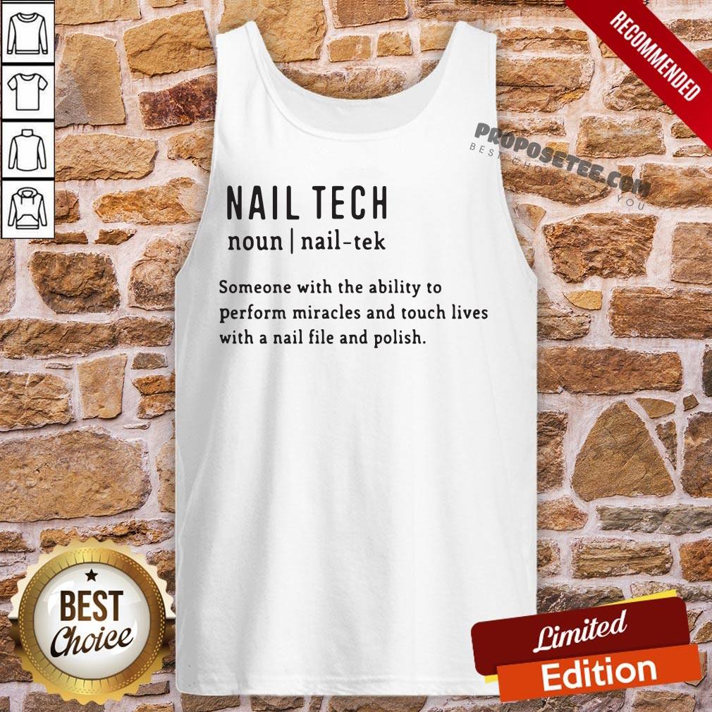 Nail Tech Someone With The Ability To Perform Miracles And Touch Lives With A Nail File And Polish Quote Tank-Top- Design By Proposetees.com Nail Tech Someone With The Ability To Perform Miracles And Touch Lives With A Nail File And Polish Quote Tank-Top- Design By Proposetees.com