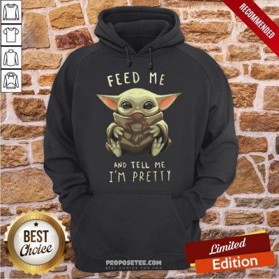 Top Feed Me And Tell Me I'm Pretty Hoodie-Design By Proposetees.com