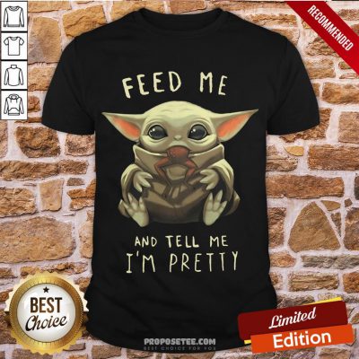 Top Feed Me And Tell Me I'm Pretty Shirt-Design By Proposetees.com