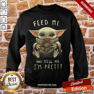 Top Feed Me And Tell Me I'm Pretty Sweatshirt-Design By Proposetees.com