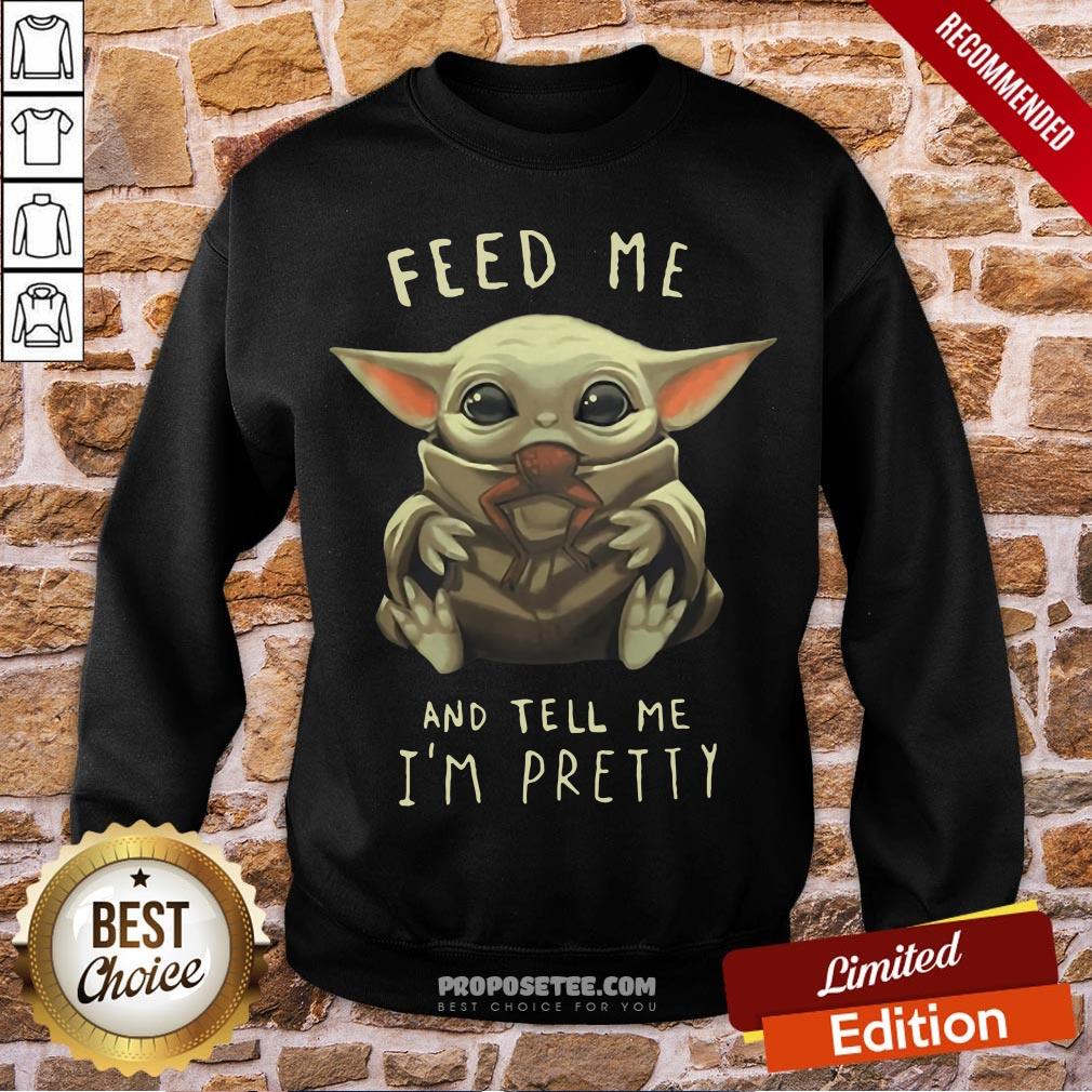 Top Feed Me And Tell Me I'm Pretty Sweatshirt-Design By Proposetees.com Top Feed Me And Tell Me I'm Pretty Sweatshirt-Design By Proposetees.com