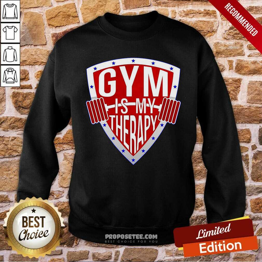 Gym Is My Therapy Sweatshirt-Design By Proposetees.com Gym Is My Therapy Sweatshirt-Design By Proposetees.com