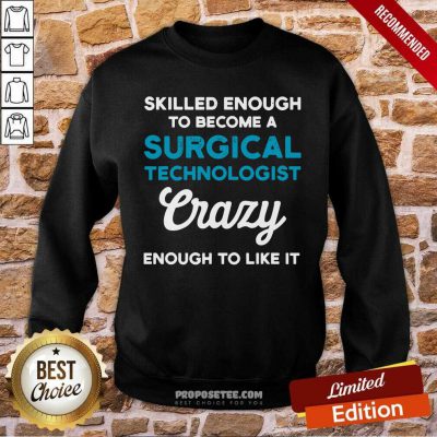 Skilled Enough To Become A Surgical Technologist Crazy Scrub Tech Sweatshirt-Design By Proposetees.com