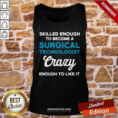 Skilled Enough To Become A Surgical Technologist Crazy Scrub Tech Tank Top-Design By Proposetees.com