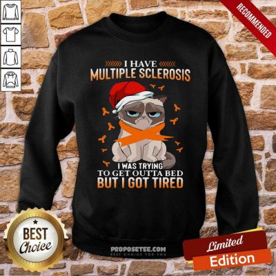 Cat Grumpy I Have Multiple Sclerosis I Was Trying To Get Outta Bed But I Got Tired Christmas Sweatshirt-Design By Proposetees.com