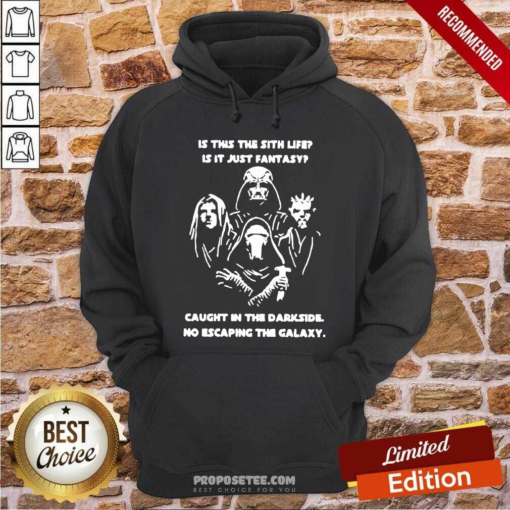 Original Darth Vader Is This The Sith Life Is It Just Fantasy Caught In The Darkside No Escaping The Galaxy Hoodie-Design By Proposetees.com