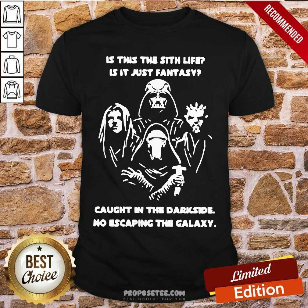 Original Darth Vader Is This The Sith Life Is It Just Fantasy Caught In The Darkside No Escaping The Galaxy Shirt-Design By Proposetees.com
