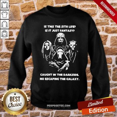 Original Darth Vader Is This The Sith Life Is It Just Fantasy Caught In The Darkside No Escaping The Galaxy Sweatshirt-Design By Proposetees.com Original Darth Vader Is This The Sith Life Is It Just Fantasy Caught In The Darkside No Escaping The Galaxy Sweatshirt-Design By Proposetees.com