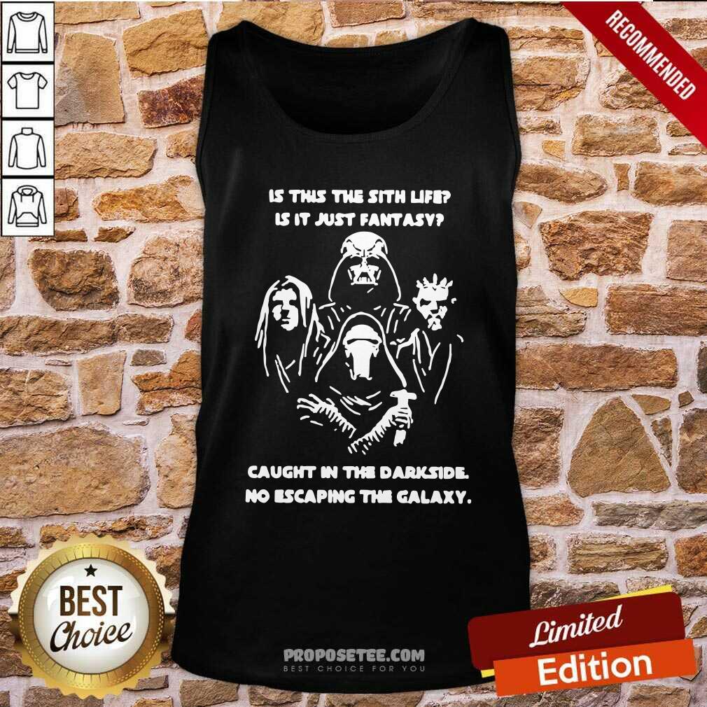 Original Darth Vader Is This The Sith Life Is It Just Fantasy Caught In The Darkside No Escaping The Galaxy Tank Top-Design By Proposetees.com