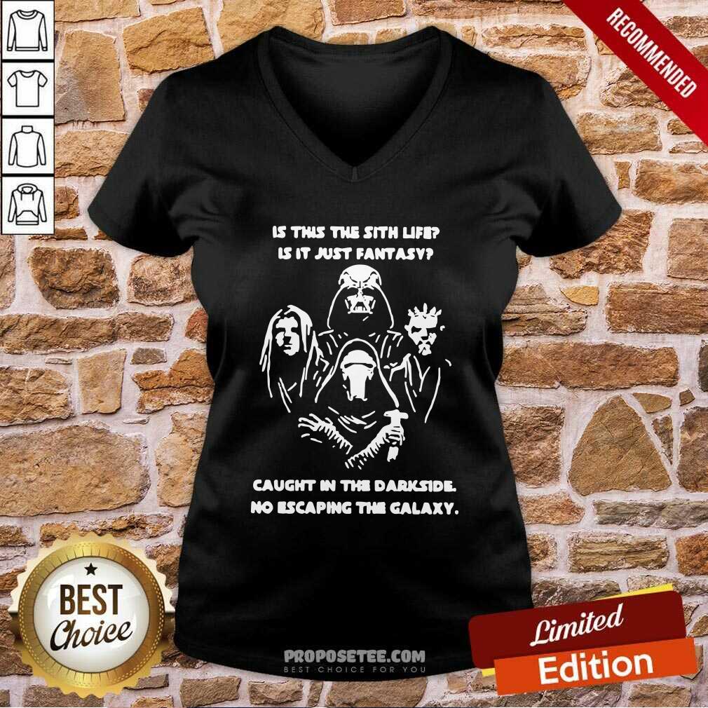Original Darth Vader Is This The Sith Life Is It Just Fantasy Caught In The Darkside No Escaping The Galaxy V-neck-Design By Proposetees.com