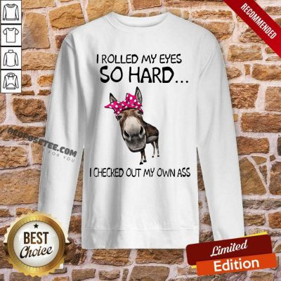 I Rolled My Eyes So Hard I Checked Out My Own Ass Donke Sweatshirt-Design By Proposetees.com
