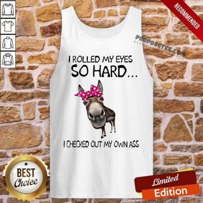 I Rolled My Eyes So Hard I Checked Out My Own Ass Donke Tank Top-Design By Proposetees.com