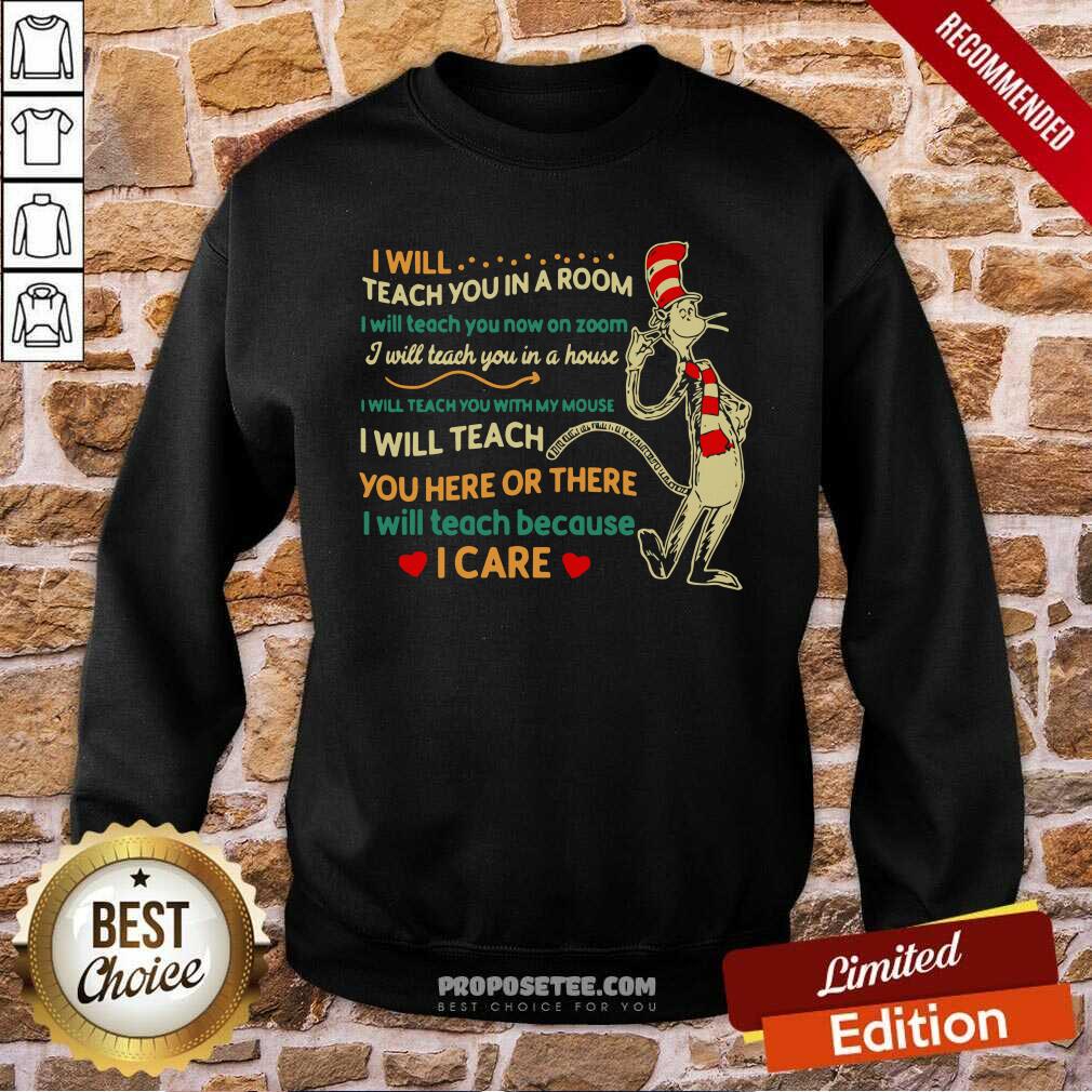 I Will Teach You In A Room I Will Teach You Now On Zoom I Will Teach You In Your House Heart Dr Seuss Sweatshirt-Design By Proposetees.com I Will Teach You In A Room I Will Teach You Now On Zoom I Will Teach You In Your House Heart Dr Seuss Sweatshirt-Design By Proposetees.com