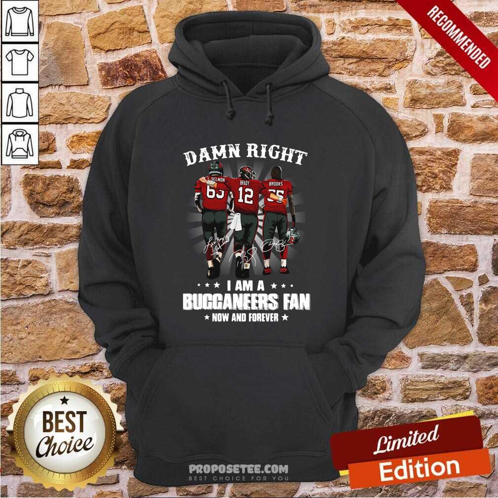 Damn Right I Am A Buccaneers Fan Now And Forever Signature Hoodie Damn Right I Am A Buccaneers Fan Now And Forever Signature Hoodie