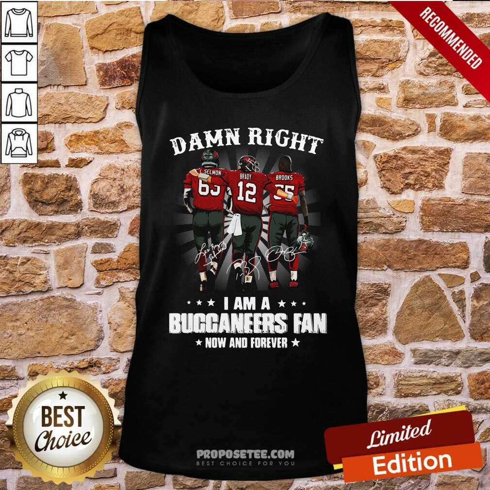 Damn Right I Am A Buccaneers Fan Now And Forever Signature Tank-Top Damn Right I Am A Buccaneers Fan Now And Forever Signature Tank-Top