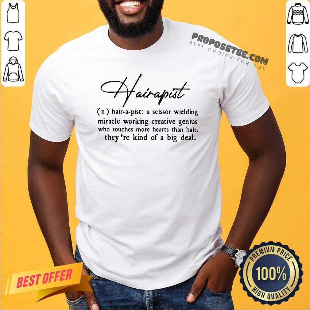 Hairapist A Scissor Wielding Miracle Working Creative Genius Who Touches More Hearts Than Hair THey’re Kind Of A Big Deal Flower Shirt