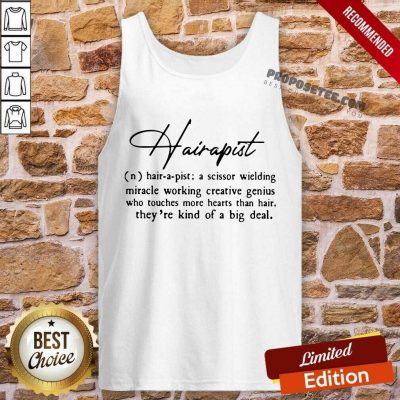 Hairapist A Scissor Wielding Miracle Working Creative Genius Who Touches More Hearts Than Hair THey’re Kind Of A Big Deal Flower Tank-Top