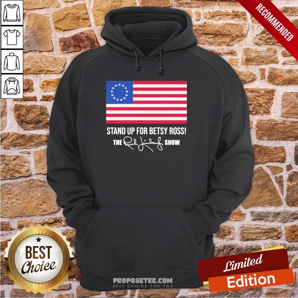 American Flag Stand Up For Betsy Ross The Rush Limbaugh Show Signature Hoodie American Flag Stand Up For Betsy Ross The Rush Limbaugh Show Signature Hoodie