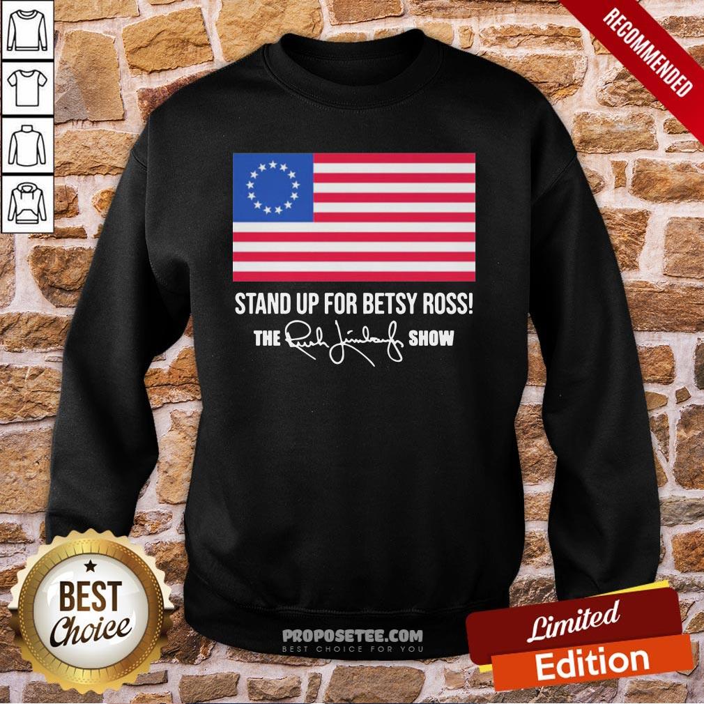 American Flag Stand Up For Betsy Ross The Rush Limbaugh Show Signature Sweatshirt American Flag Stand Up For Betsy Ross The Rush Limbaugh Show Signature Sweatshirt