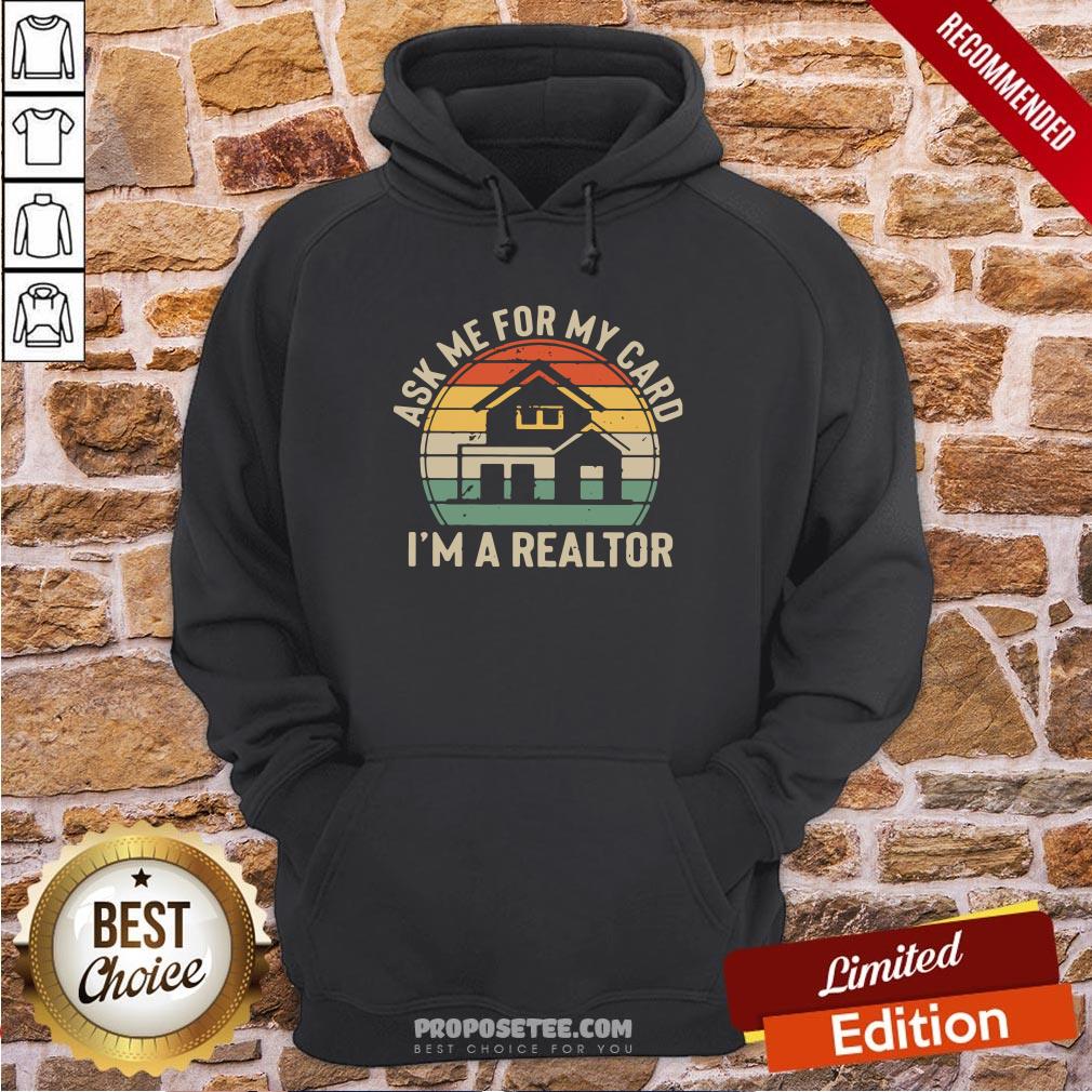 Ask Me For My Card I’m A Realtor Vintage Hoodie Ask Me For My Card I’m A Realtor Vintage Hoodie