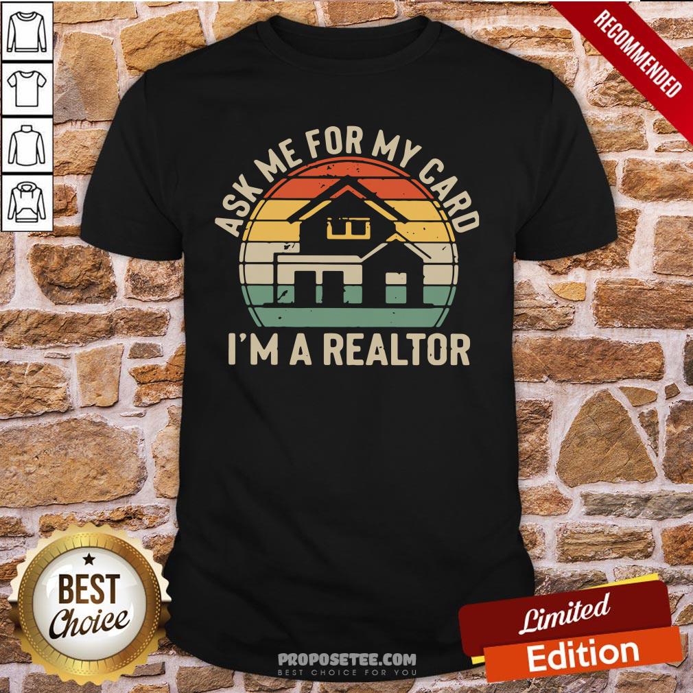 Ask Me For My Card I’m A Realtor Vintage Shirt