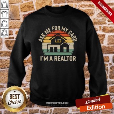 Ask Me For My Card I’m A Realtor Vintage Sweatshirt
