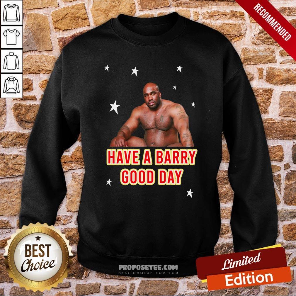 Barry Wood Have A Barry Good Day Sweatshirt Barry Wood Have A Barry Good Day Sweatshirt