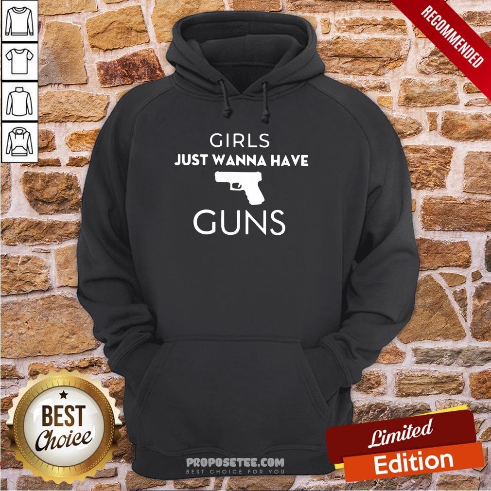 Girls Just Wanna Have Guns Hoodie Girls Just Wanna Have Guns Hoodie