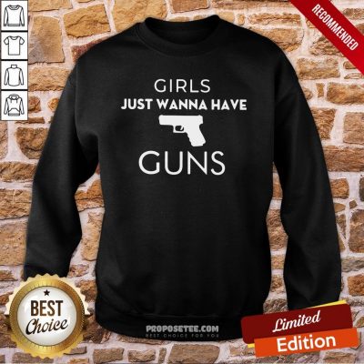 Girls Just Wanna Have Guns Sweatshirt