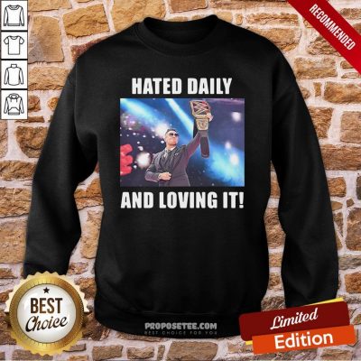 Hated Daily And Loving It Sweatshirt