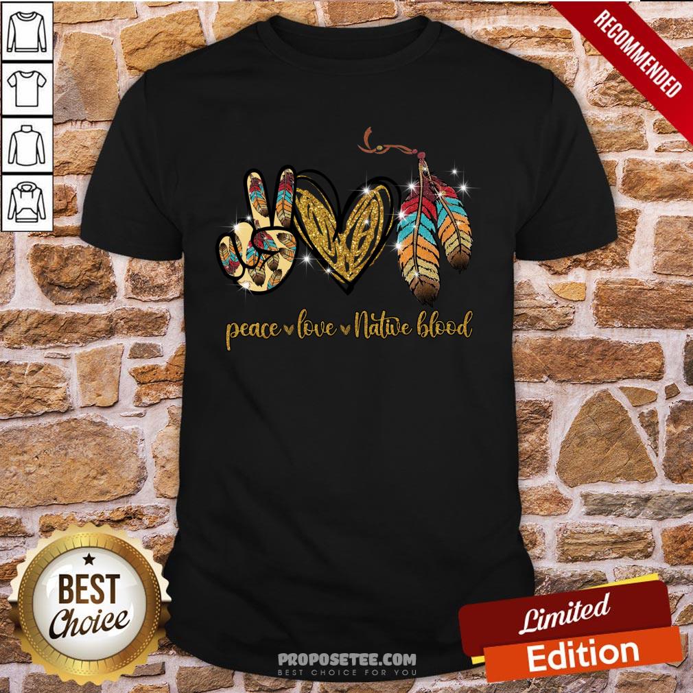 Peace Love Native Blood Shirt