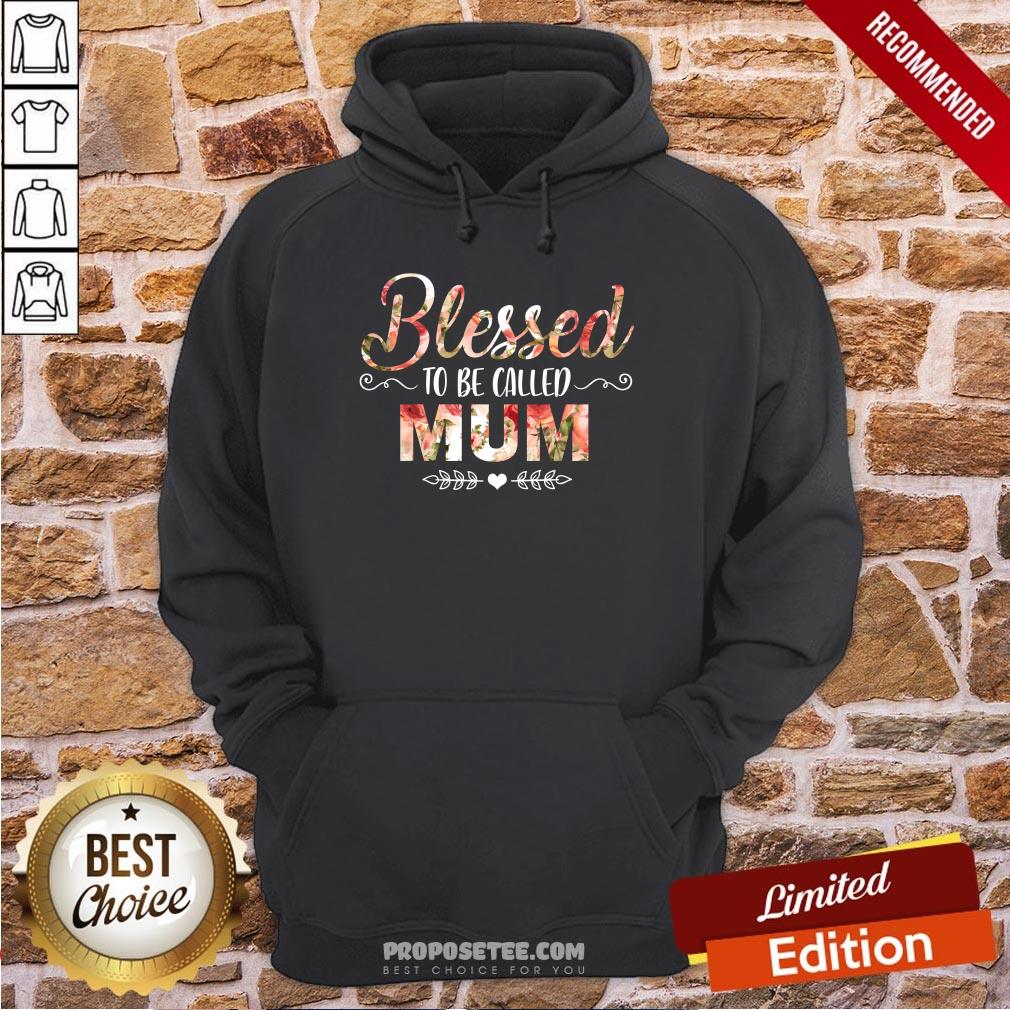 Blessed To Be Called Mum Flower Mother Day Hoodie Blessed To Be Called Mum Flower Mother Day Hoodie