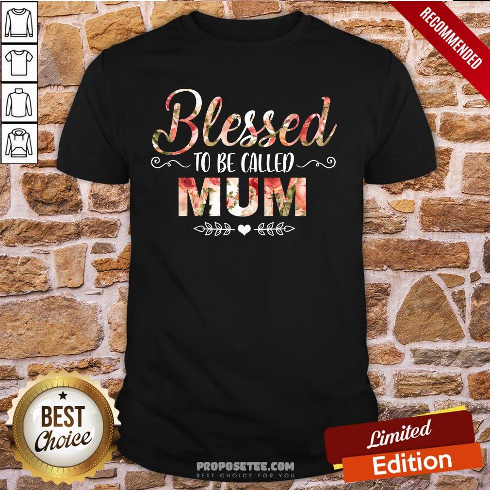 Blessed To Be Called Mum Flower Mother Day Shirt