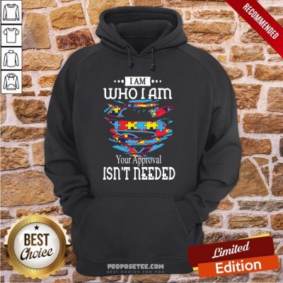 Autism Superman I Am Who I Am Your Approval Isn’t Needed Hoodie