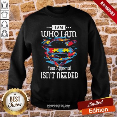 Autism Superman I Am Who I Am Your Approval Isn’t Needed Sweatshirt