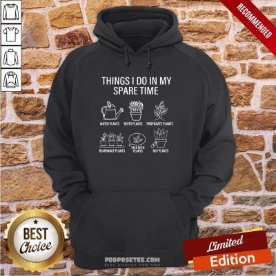 Gardener Gardening Things I Do In My Spare Time Plant Hoodie