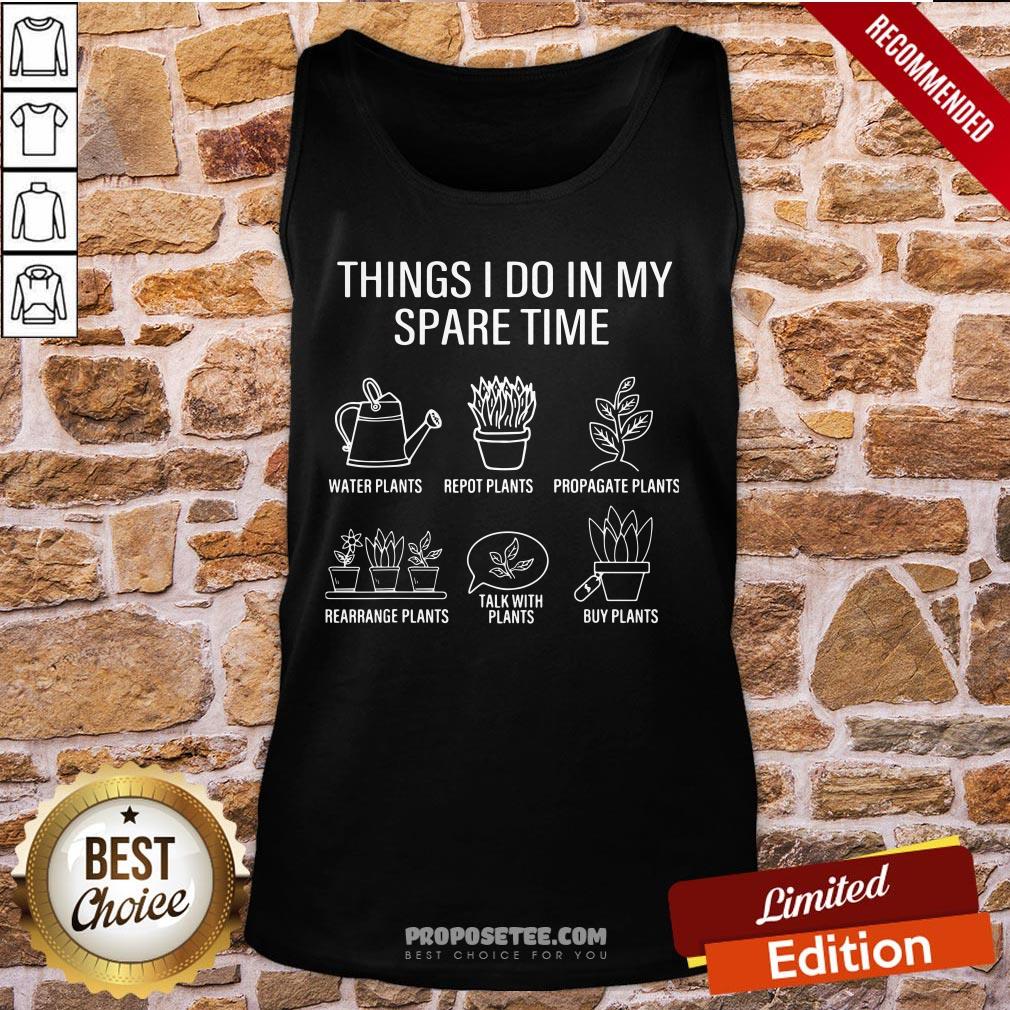 Gardener Gardening Things I Do In My Spare Time Plant Tank-Top Gardener Gardening Things I Do In My Spare Time Plant Tank-Top