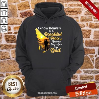 I Know Heaven Is A Beautiful Place Because They Have My Dad Hoodie