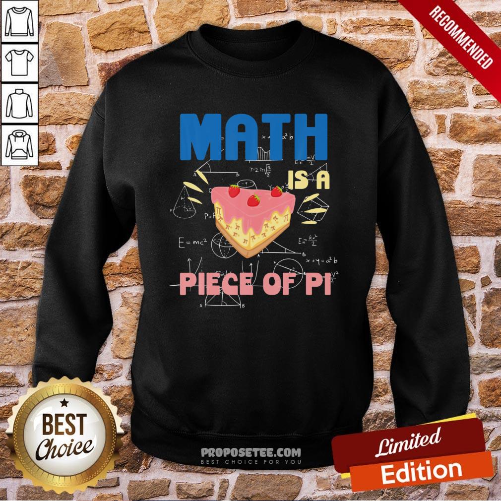 Pi Day Math Is A Piece Of Pie Mathematics Teacher Boys Girls Sweatshirt Pi Day Math Is A Piece Of Pie Mathematics Teacher Boys Girls Sweatshirt
