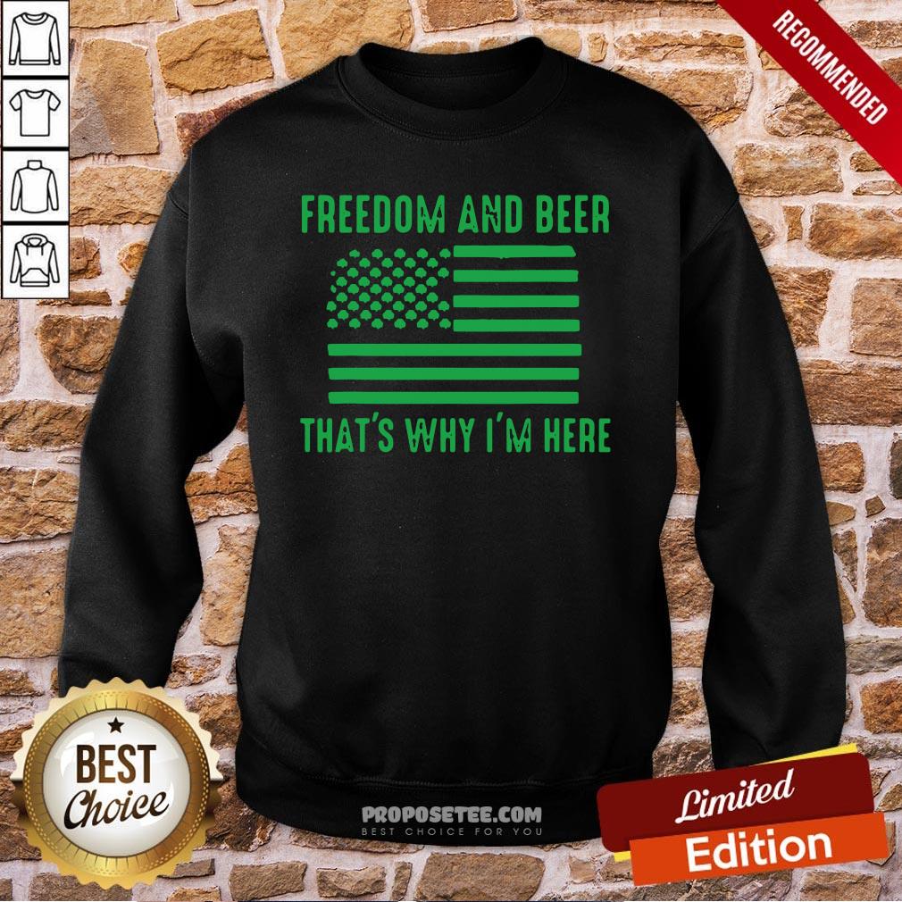 Freedom And Beer That’s Why I’m Here St Patrick’s Day Sweatshirt Freedom And Beer That’s Why I’m Here St Patrick’s Day Sweatshirt