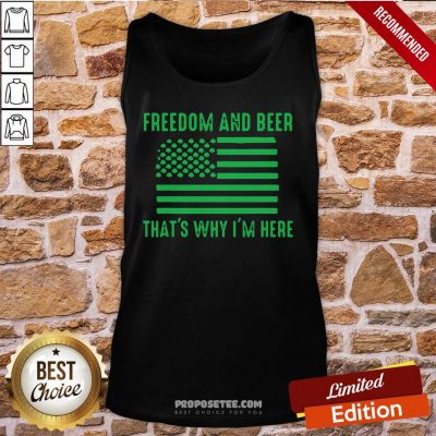 Freedom And Beer That’s Why I’m Here St Patrick’s Day Tank-Top