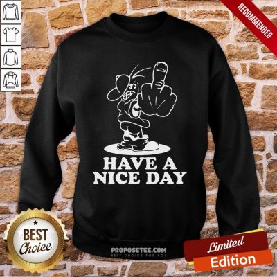 Have A Nice Day Sweatshirt