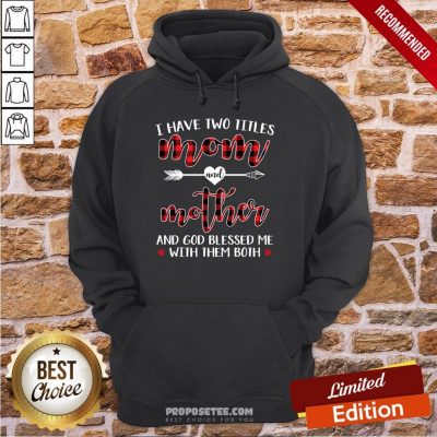 I Have Two Title Mom And Mother And God Blessed Me With Them Both Hoodie