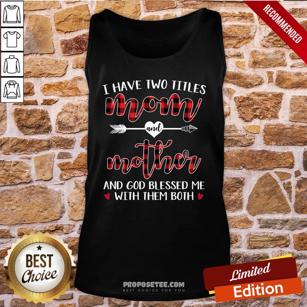 I Have Two Title Mom And Mother And God Blessed Me With Them Both Tank-Top I Have Two Title Mom And Mother And God Blessed Me With Them Both Tank-Top
