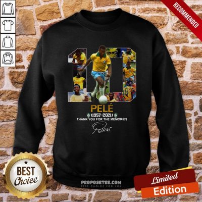 10 Pele 1957 2021 Thank You For The Memories Signature Sweatshirt