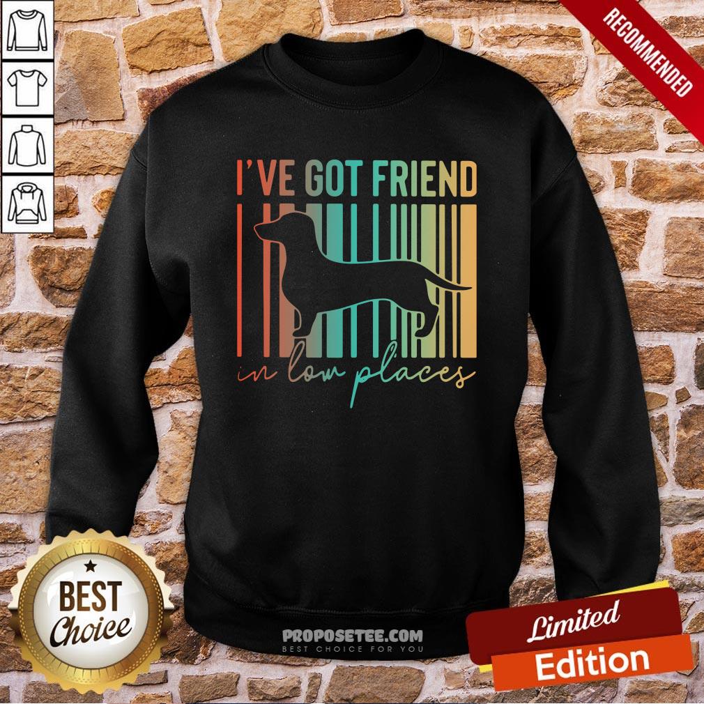 Dachshund I’ve Got Friend In Low Places Sweatshirt Dachshund I’ve Got Friend In Low Places Sweatshirt
