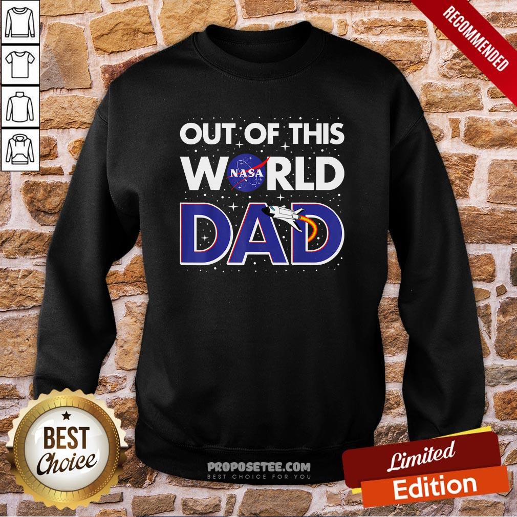 Nasa Out Of This World Dad Father’s Day Sweatshirt Nasa Out Of This World Dad Father’s Day Sweatshirt